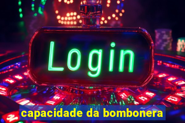 capacidade da bombonera