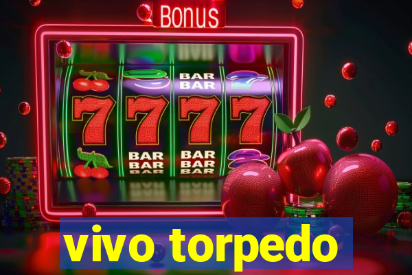 vivo torpedo