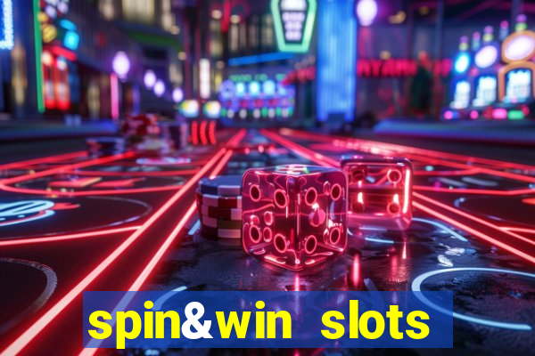 spin&win slots casino games