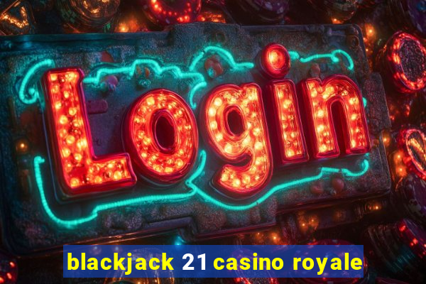 blackjack 21 casino royale