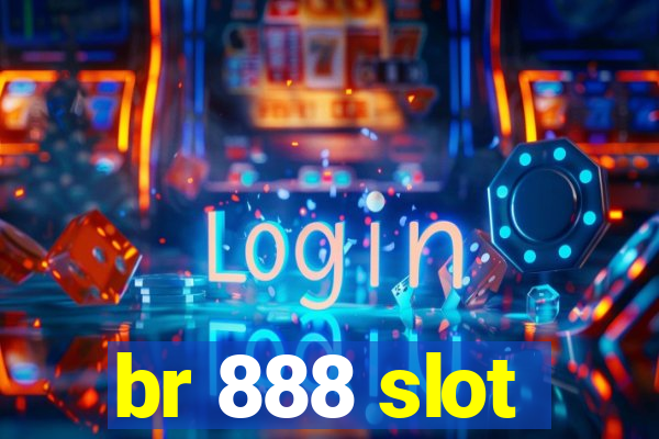 br 888 slot