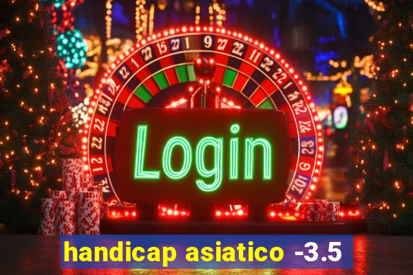 handicap asiatico -3.5