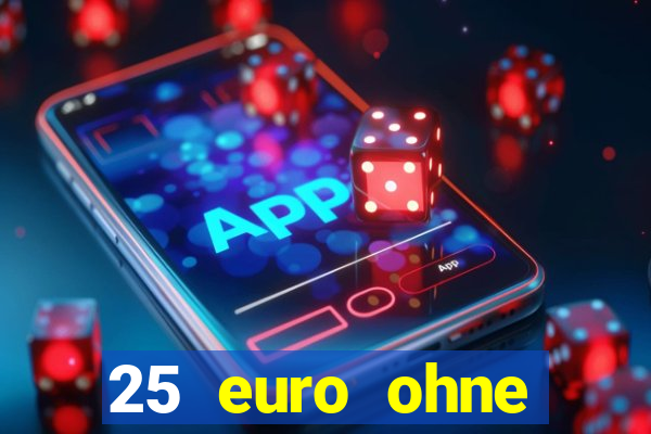 25 euro ohne einzahlung casino