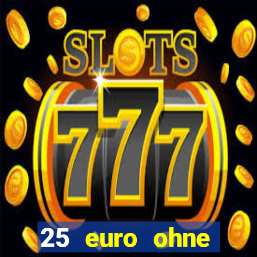 25 euro ohne einzahlung casino