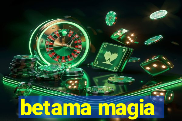 betama magia