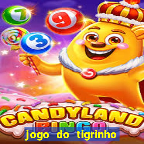 jogo do tigrinho para ganhar dinheiro de verdade