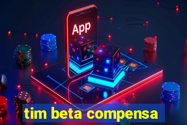 tim beta compensa