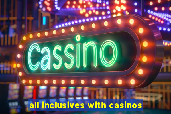 all inclusives with casinos