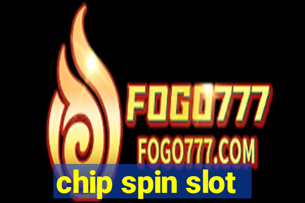 chip spin slot