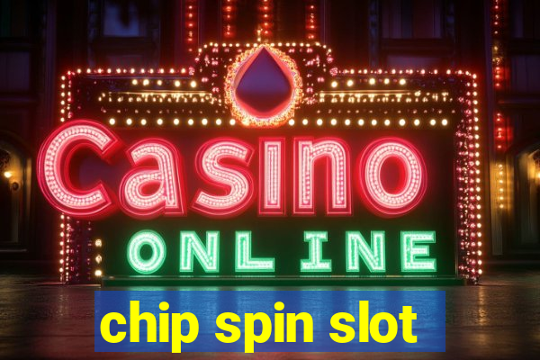 chip spin slot