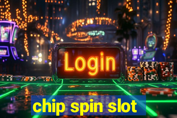 chip spin slot