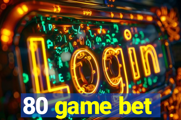 80 game bet