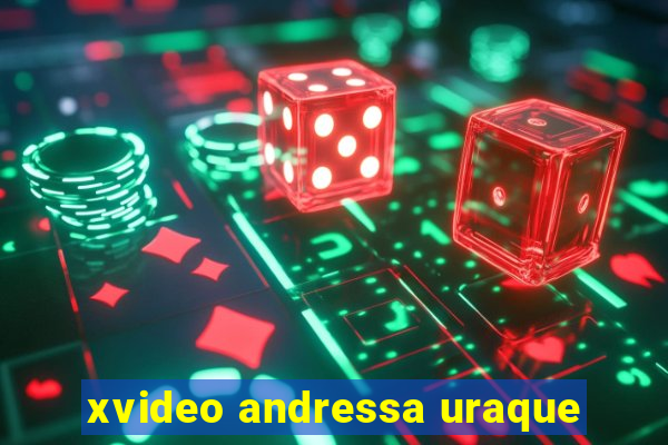 xvideo andressa uraque