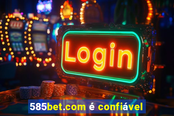 585bet.com é confiável