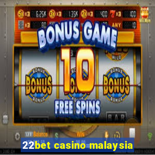 22bet casino malaysia