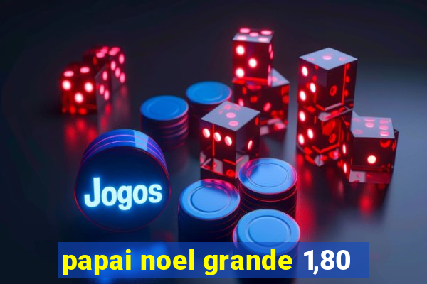 papai noel grande 1,80