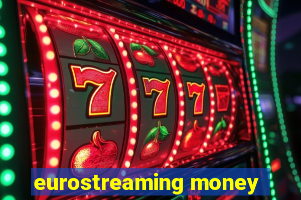 eurostreaming money