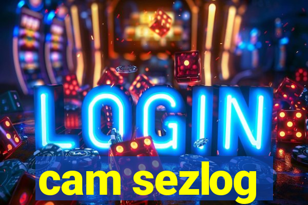 cam sezlog