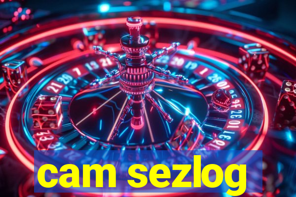 cam sezlog