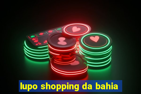 lupo shopping da bahia