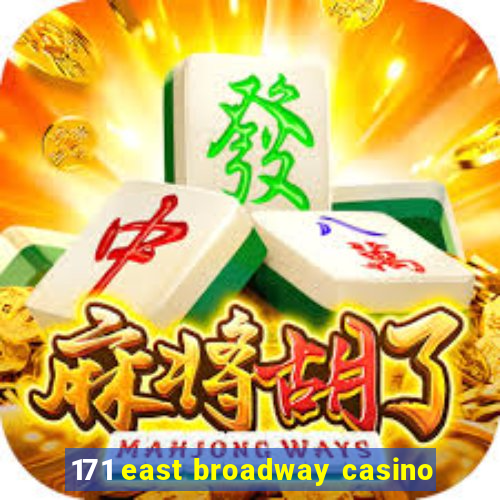 171 east broadway casino