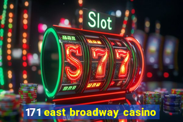 171 east broadway casino