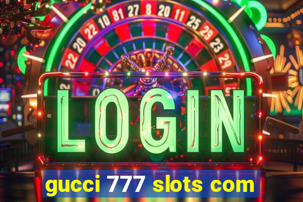 gucci 777 slots com