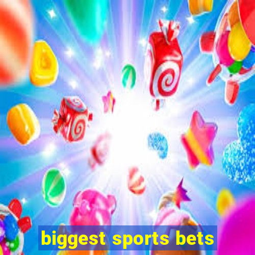 biggest sports bets