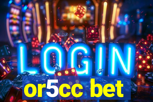 or5cc bet