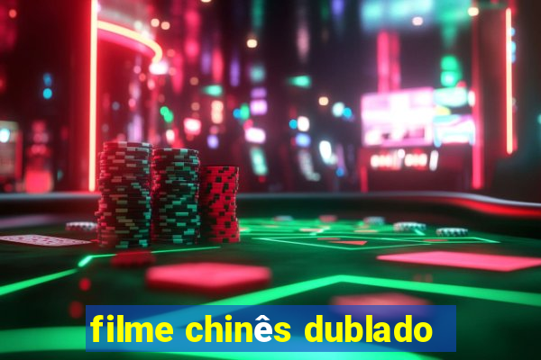 filme chinês dublado