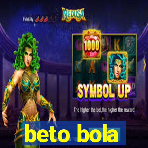 beto bola