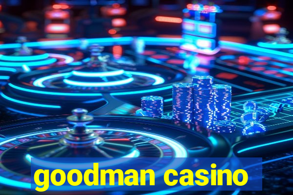 goodman casino