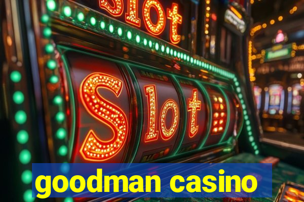 goodman casino