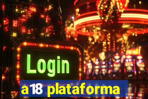 a18 plataforma