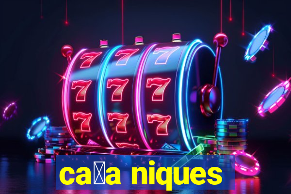 ca莽a niques