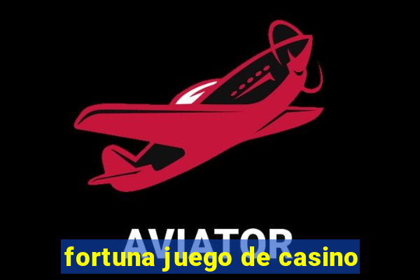 fortuna juego de casino