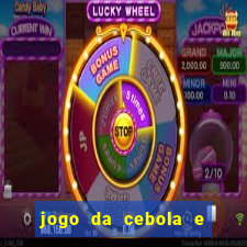 jogo da cebola e da berinjela