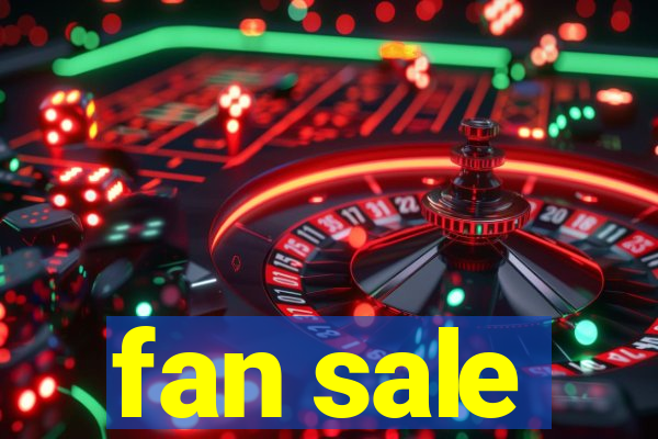 fan sale