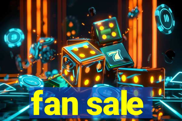 fan sale