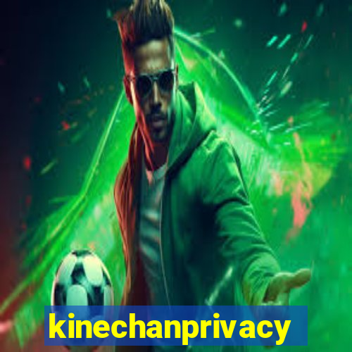 kinechanprivacy