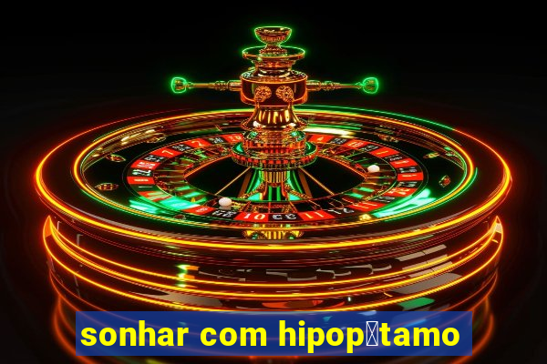 sonhar com hipop贸tamo