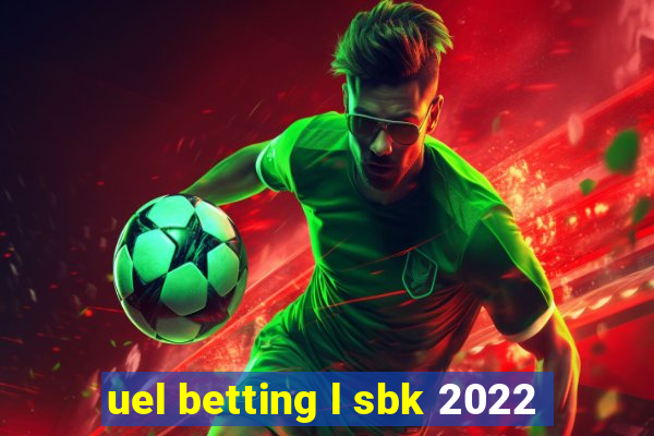 uel betting l sbk 2022