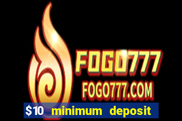 $10 minimum deposit casino usa