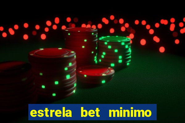 estrela bet minimo de deposito