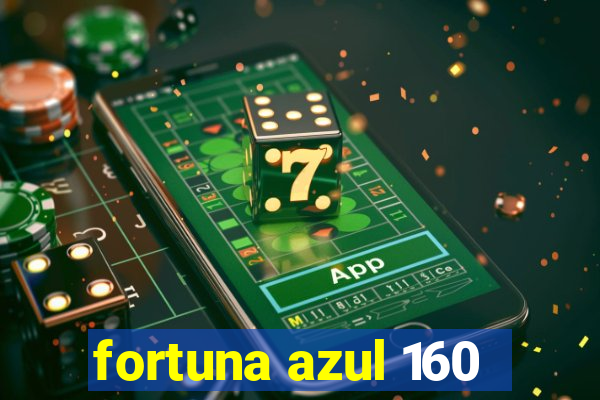 fortuna azul 160