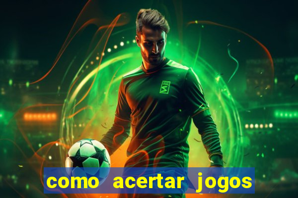 como acertar jogos de futebol