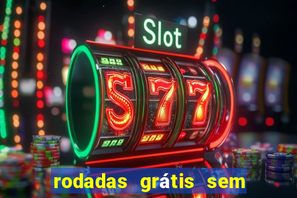 rodadas grátis sem depósito 2024