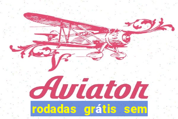 rodadas grátis sem depósito 2024