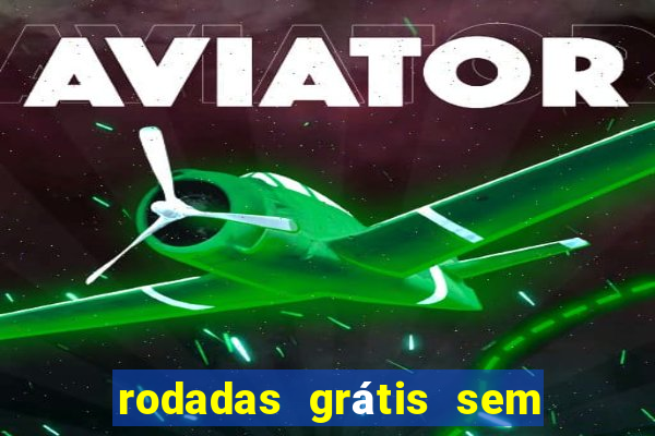 rodadas grátis sem depósito 2024