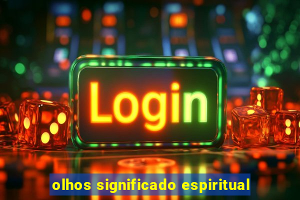 olhos significado espiritual